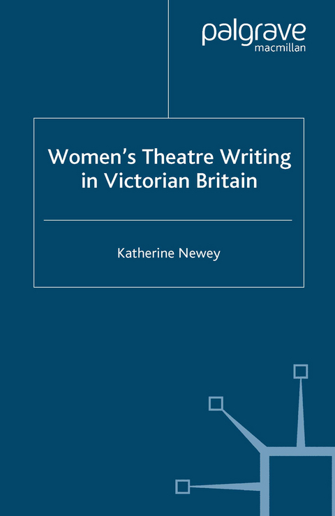 Women's Theatre Writing in Victorian Britain - K. Newey