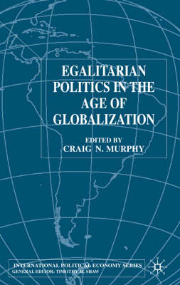 Egalitarian Politics in the Age of Globalization -  Craig N. Murphy