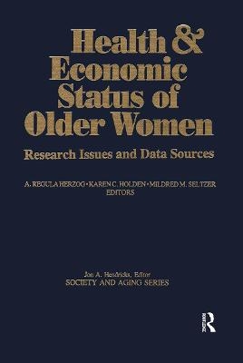 Health and Economic Status of Older Women - A.Regula Herzog, Karen Holden, Mildred Seltzer