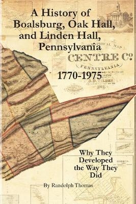 A History of Boalsburg, Oak Hall, and Linden Hall, Pennsylvania 1770-1975 - Horace Randolph Thomas