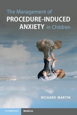 The Management of Procedure-Induced Anxiety in Children - Richard Martin