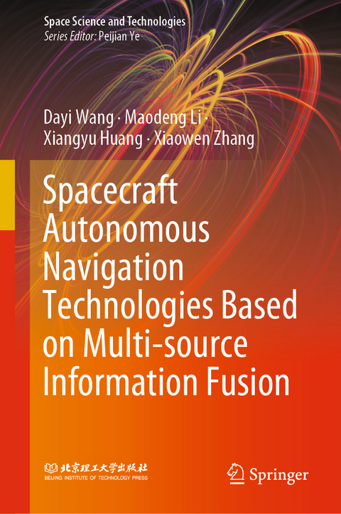 Spacecraft Autonomous Navigation Technologies Based on Multi-source Information Fusion - Dayi Wang, Maodeng Li, Xiangyu Huang, Xiaowen Zhang