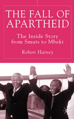 The Fall of Apartheid -  R. Harvey
