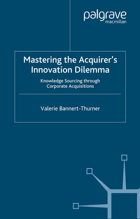 Mastering the Acquirer's Innovation Dilemma - Valerie Bannert-Thurner