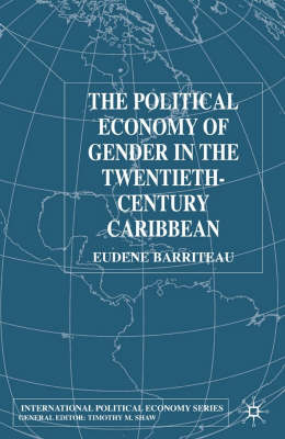 Political Economy of Gender in the Twentieth-Century Caribbean -  V. Barriteau