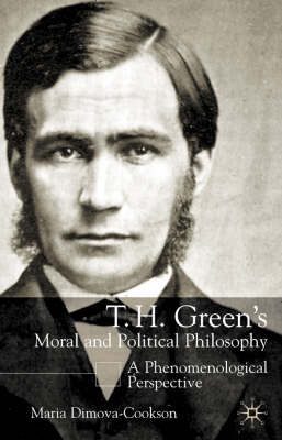 T.H. Green's Moral and Political Philosophy -  Maria Dimova-Cookson