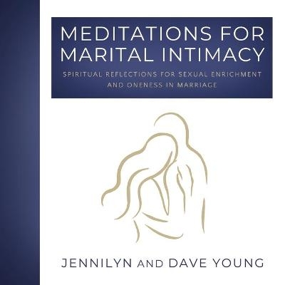 Meditations for Marital Intimacy - Jennilyn F Young, Dave F Young