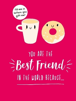 You Are the Best Friend in the World Because… - Summersdale Publishers