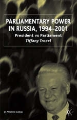 Parliamentary Power in Russia, 1994-2001 -  T. Troxel