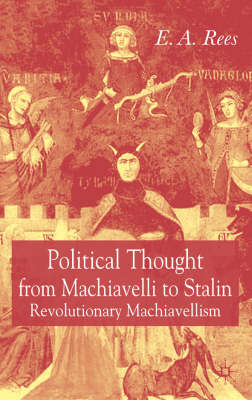 Political Thought From Machiavelli to Stalin -  E. A. Rees