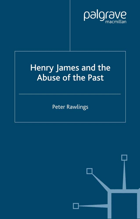 Henry James and the Abuse of the Past -  P. Rawlings