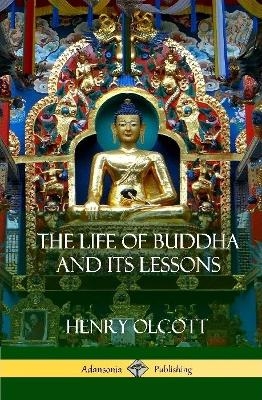 The Life Of Buddha And Its Lessons (Hardcover) - Henry Olcott