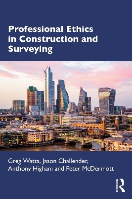 Professional Ethics in Construction and Surveying - Greg Watts, Jason Challender, Anthony Higham, Peter McDermott