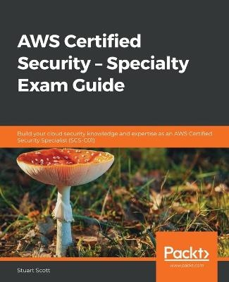 AWS Certified Security – Specialty Exam Guide - Stuart Scott