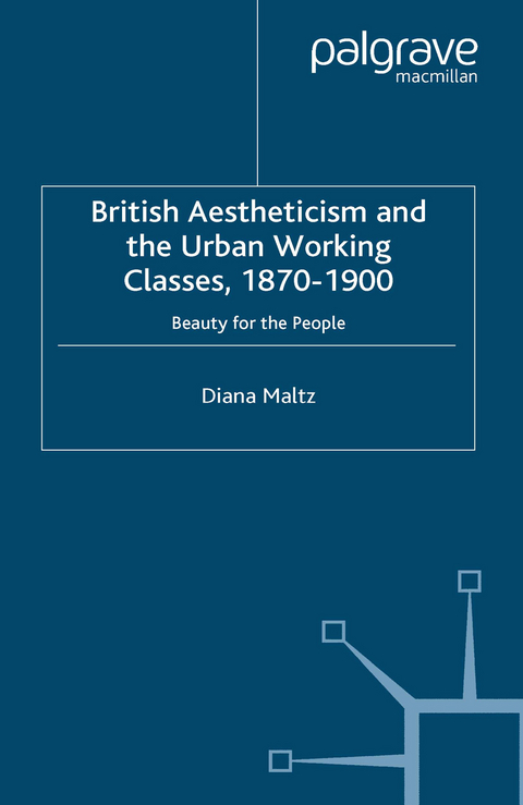 British Aestheticism and the Urban Working Classes, 1870-1900 -  D. Maltz