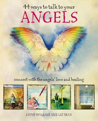 44 Ways to Talk to Your Angels - Jayne Wallace, Liz Dean