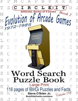 Circle It, Evolution of Arcade Games, 1972-1985, Book 2, Word Search, Puzzle Book -  Lowry Global Media LLC, Steve O'Brien, Mark Schumacher