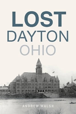 Lost Dayton, Ohio - Andrew Walsh