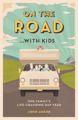 On the Road... with Kids - John Ahern