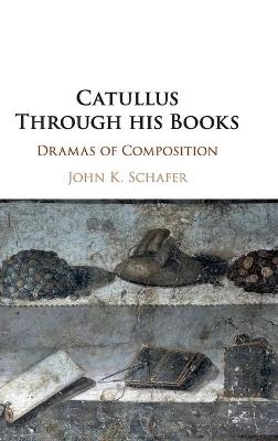 Catullus Through his Books - John Kyrin Schafer