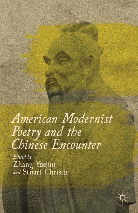American Modernist Poetry and the Chinese Encounter - 