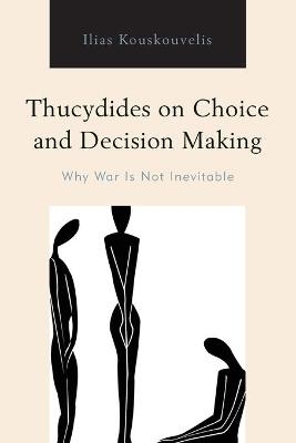 Thucydides on Choice and Decision Making - Ilias Kouskouvelis