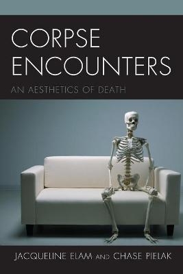 Corpse Encounters - Jacqueline Elam, Chase Pielak