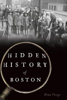 Hidden History of Boston - Dina Vargo