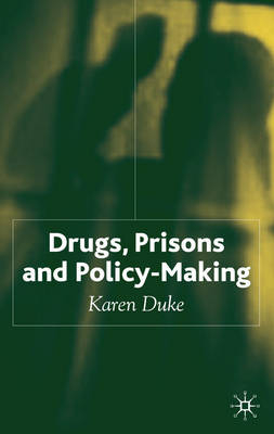 Drugs, Prisons and Policy-Making -  K. Duke