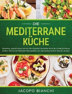 Die mediterrane K�che - Jacopo Bianchi