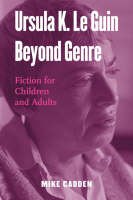 Ursula K. Le Guin Beyond Genre -  Mike Cadden