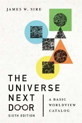 The Universe Next Door – A Basic Worldview Catalog - James W. Sire, Jim Hoover