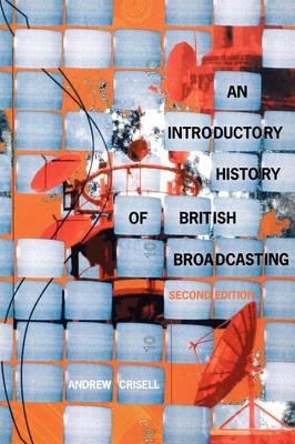 Introductory History of British Broadcasting -  Andrew Crisell