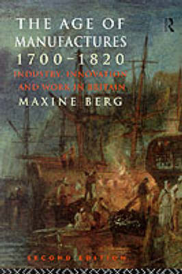 Age of Manufactures, 1700-1820 -  Dr Maxine Berg,  Maxine Berg