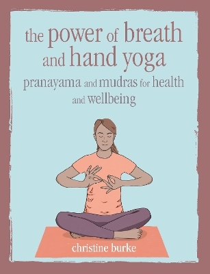 The Power of Breath and Hand Yoga - Christine Burke