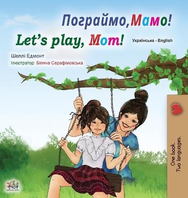 Let's play, Mom! (Ukrainian English Bilingual Book for Kids) - Shelley Admont, KidKiddos Books