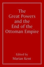 Great Powers and the End of the Ottoman Empire - 