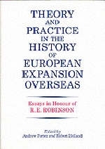 Theory and Practice in the History of European Expansion Overseas -  R. F. Holland,  Andrew Porter,  Ronald Robinson