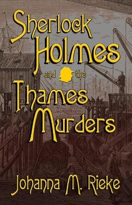 Sherlock Holmes and The Thames Murders - Johanna M Reike