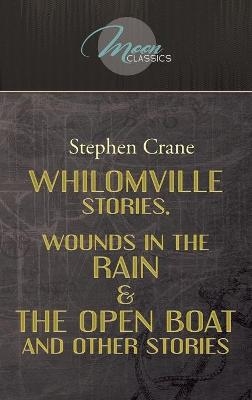 Whilomville Stories, Wounds In The Rain & The Open Boat And Other Stories - Stephen Crane