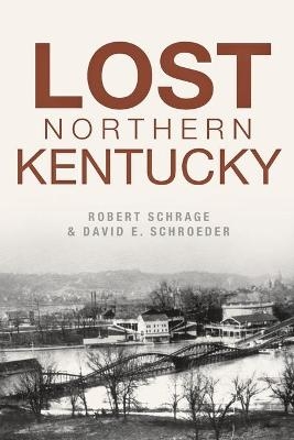 Lost Northern Kentucky - Robert Schrage, David E. Schroeder