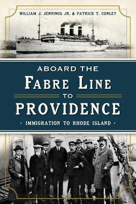 Aboard the Fabre Line to Providence - William Jennings  Jr., Patrick T. Conley