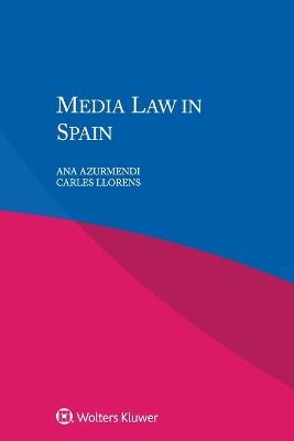 Media Law in Spain - Ana Azurmendi, Carles Llorens