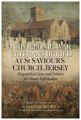 Napoleonic War Veterans Buried At St. Savior's Church, Jersey - William Mahon, St.Savior's Memorial Research Team