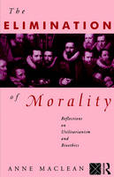 Elimination of Morality -  Anne Maclean