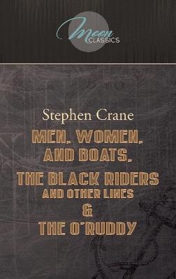 Men, Women, and Boats, The Black Riders and Other Lines & The O'Ruddy - Stephen Crane