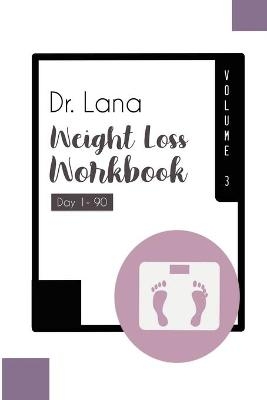 Dr. Lana Weight Loss Workbook Day 1-90 Volume 3 - Lana Moshkovich