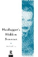 Heidegger's Hidden Sources -  Reinhard May