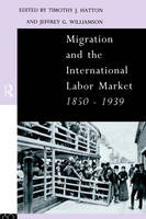 Migration and the International Labor Market 1850-1939 - 