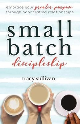 Small Batch Discipleship - Tracy Sullivan